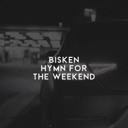 Bisken - Hymn for the Weekend