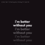 coolerthanyourboyfriend. - i'm better without you