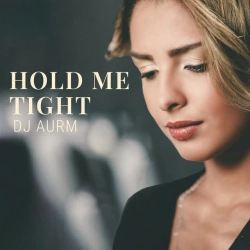 DJ AURM - Hold Me Tight