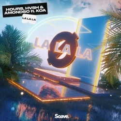 HOURS & HVSH & Amondso & Koa - La La La