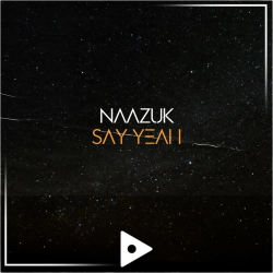 NAAZUK - Say Yeah