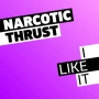 Narcotic Thrust - I Like It - Radio Edit