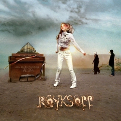 Röyksopp - What Else Is There