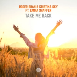 Roger Shah & Kristina Sky & Emma Shaffer - Take Me Back