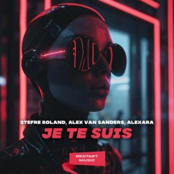 Stefre Roland & Alex Van Sanders & Alexara - Je Te Suis